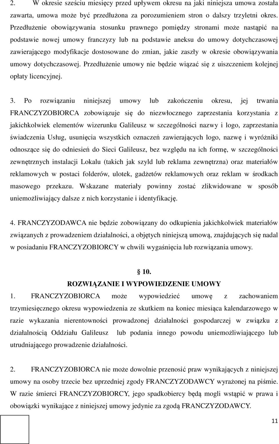 do zmian, jakie zaszły w okresie obowiązywania umowy dotychczasowej. Przedłużenie umowy nie będzie wiązać się z uiszczeniem kolejnej opłaty licencyjnej. 3.