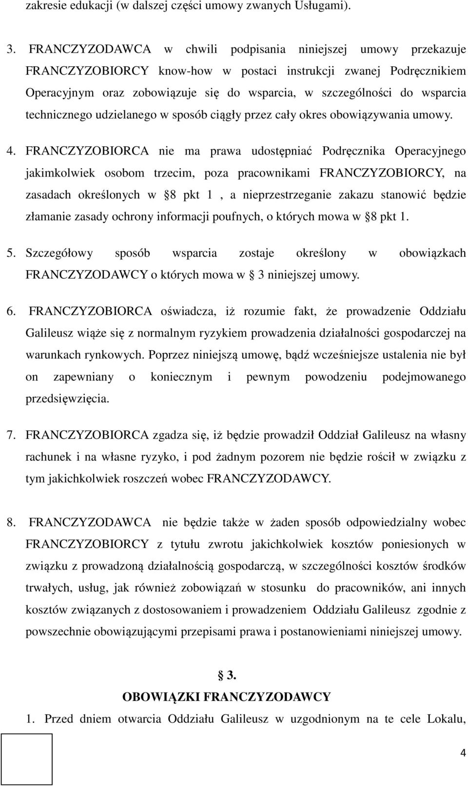 wsparcia technicznego udzielanego w sposób ciągły przez cały okres obowiązywania umowy. 4.