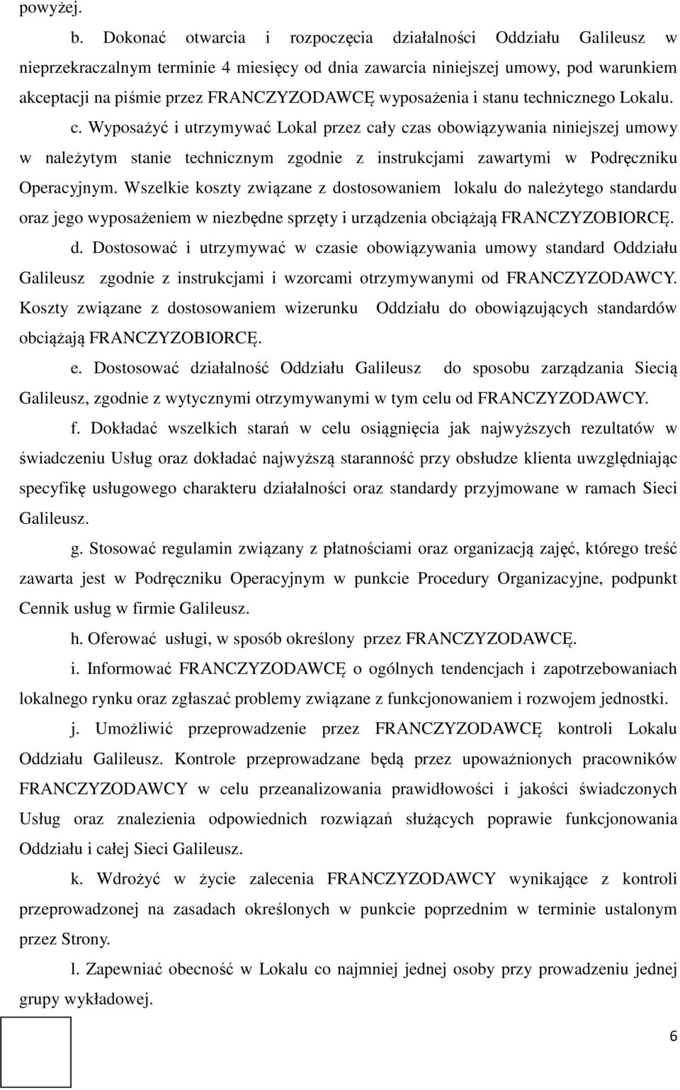 wyposażenia i stanu technicznego Lokalu. c.