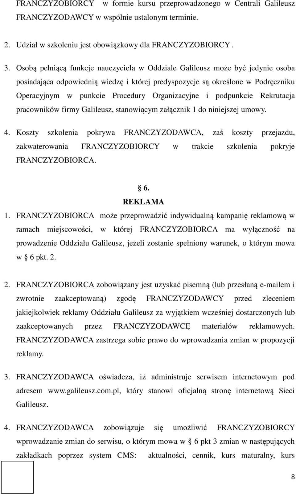 Organizacyjne i podpunkcie Rekrutacja pracowników firmy Galileusz, stanowiącym załącznik 1 do niniejszej umowy. 4.