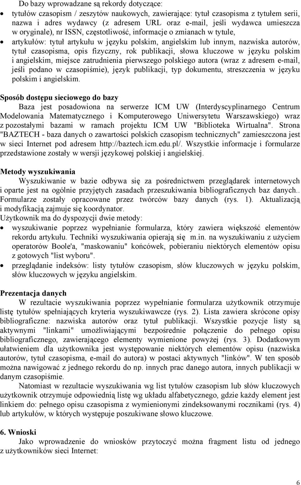 rok publikacji, słowa kluczowe w języku polskim i angielskim, miejsce zatrudnienia pierwszego polskiego autora (wraz z adresem e-mail, jeśli podano w czasopiśmie), język publikacji, typ dokumentu,