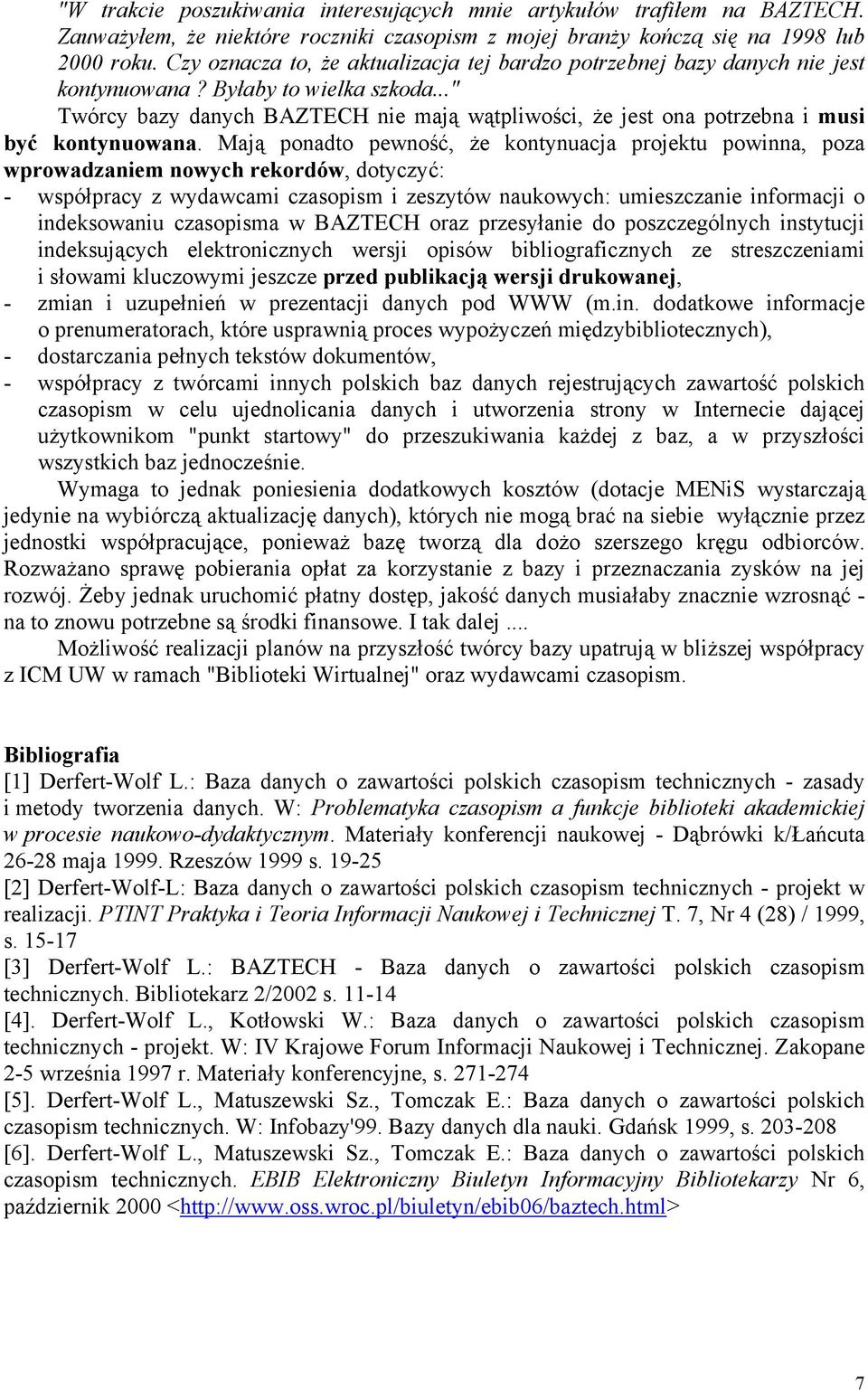 .." Twórcy bazy danych BAZTECH nie mają wątpliwości, że jest ona potrzebna i musi być kontynuowana.