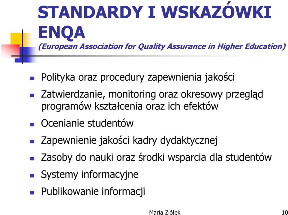 programów kształcenia oraz ich efektów Ocenianie studentów Zapewnienie jakości kadry dydaktycznej