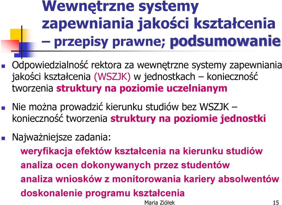 WSZJK konieczność tworzenia struktury na poziomie jednostki Najważniejsze zadania: weryfikacja efektów kształcenia na kierunku studiów
