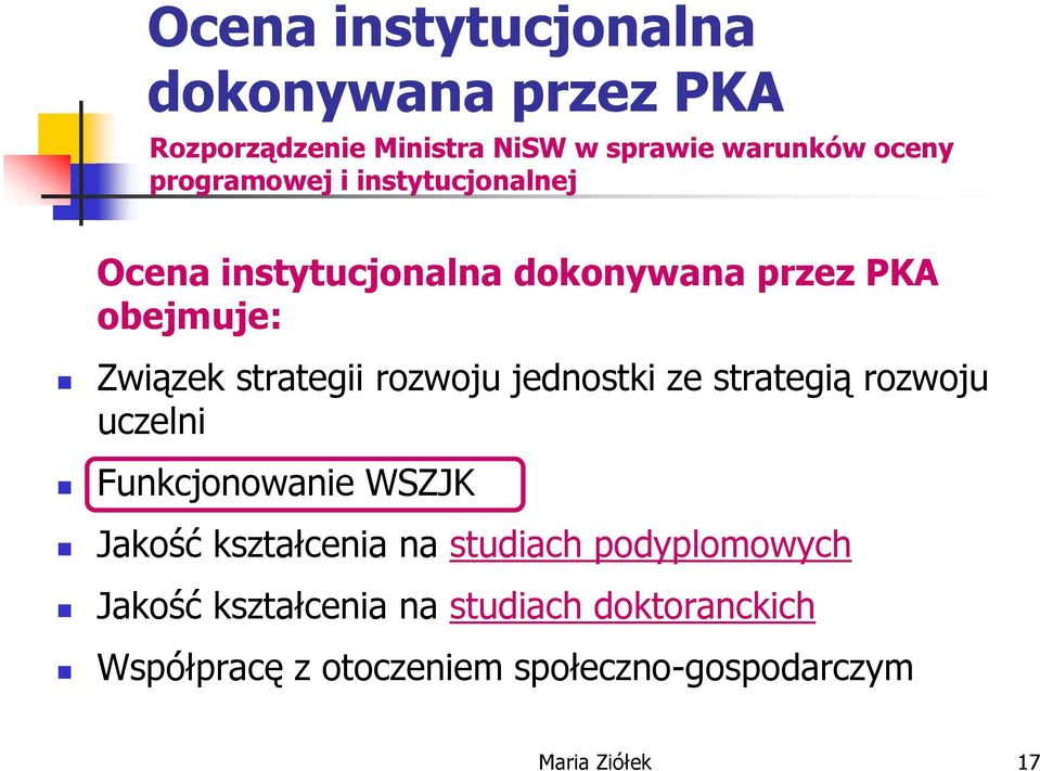 rozwoju jednostki ze strategią rozwoju uczelni Funkcjonowanie WSZJK Jakość kształcenia na studiach