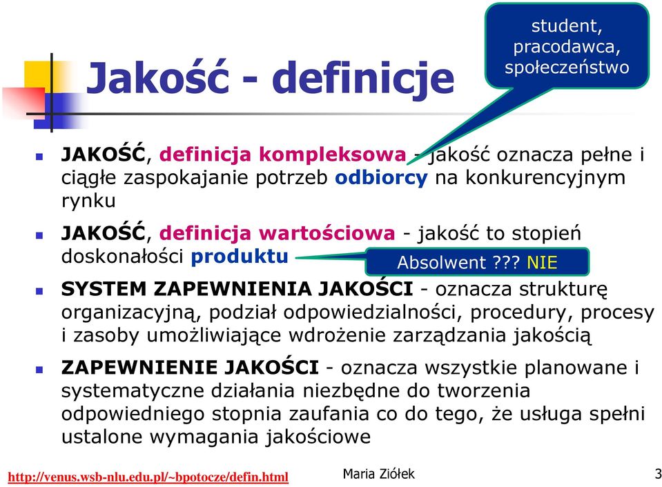 ?? NIE SYSTEM ZAPEWNIENIA JAKOŚCI - oznacza strukturę organizacyjną, podział odpowiedzialności, procedury, procesy i zasoby umożliwiające wdrożenie zarządzania jakością