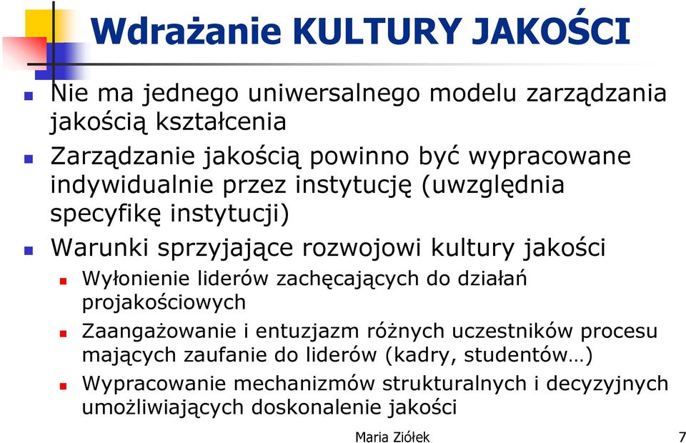 Wyłonienie liderów zachęcających do działań projakościowych Zaangażowanie i entuzjazm różnych uczestników procesu mających
