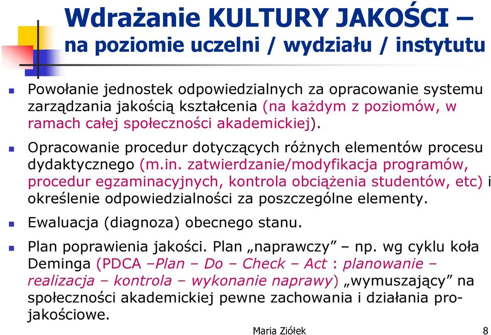 zatwierdzanie/modyfikacja programów, procedur egzaminacyjnych, kontrola obciążenia studentów, etc) i określenie odpowiedzialności za poszczególne elementy.