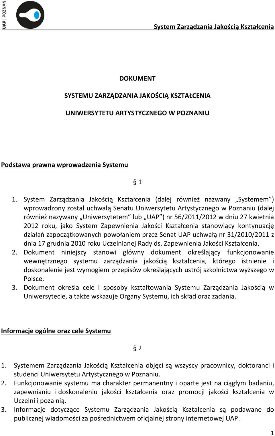 56/2011/2012 w dniu 27 kwietnia 2012 roku, jako System Zapewnienia Jakości Kształcenia stanowiący kontynuację działań zapoczątkowanych powołaniem przez Senat UAP uchwałą nr 31/2010/2011 z dnia 17