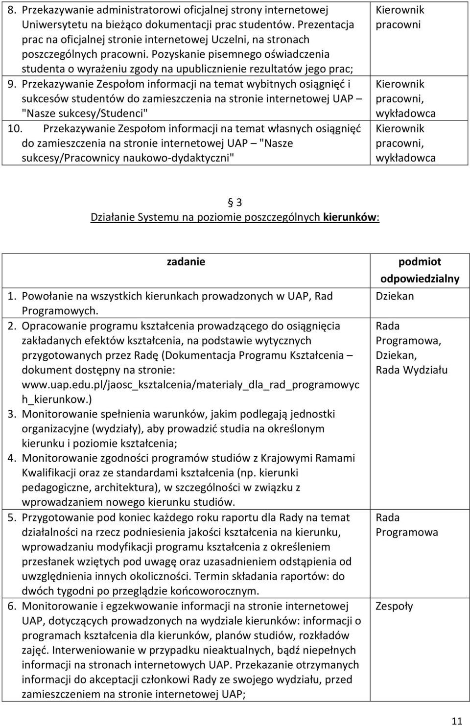 Pozyskanie pisemnego oświadczenia studenta o wyrażeniu zgody na upublicznienie rezultatów jego prac; 9.