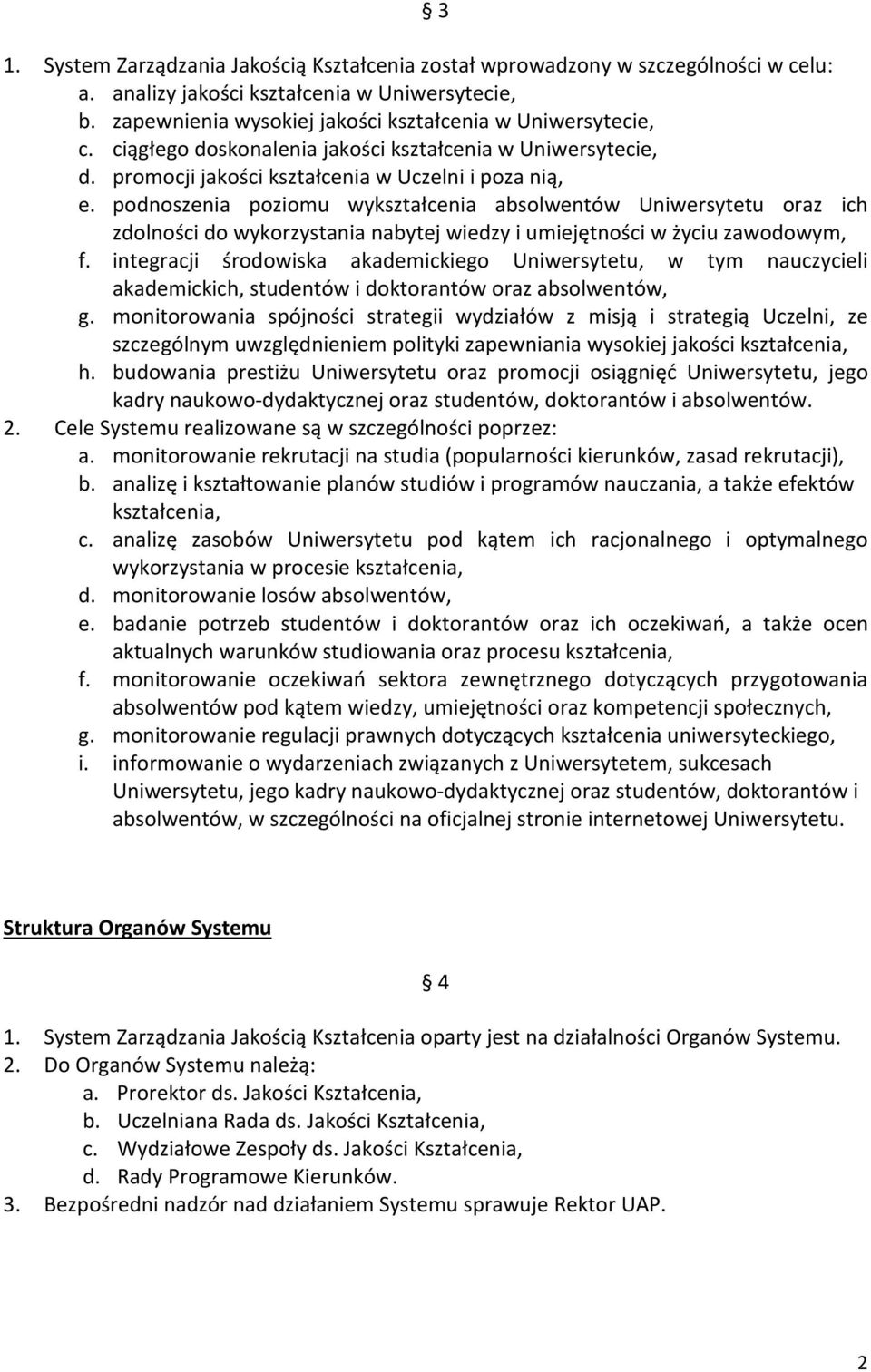 podnoszenia poziomu wykształcenia absolwentów Uniwersytetu oraz ich zdolności do wykorzystania nabytej wiedzy i umiejętności w życiu zawodowym, f.