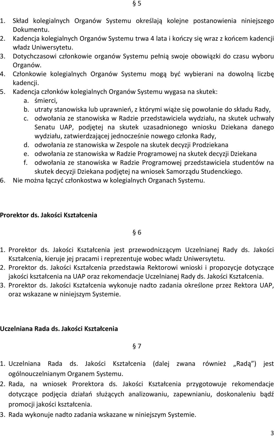 5. Kadencja członków kolegialnych Organów Systemu wygasa na skutek: a. śmierci, b. utraty stanowiska lub uprawnień, z którymi wiąże się powołanie do składu Rady, c.