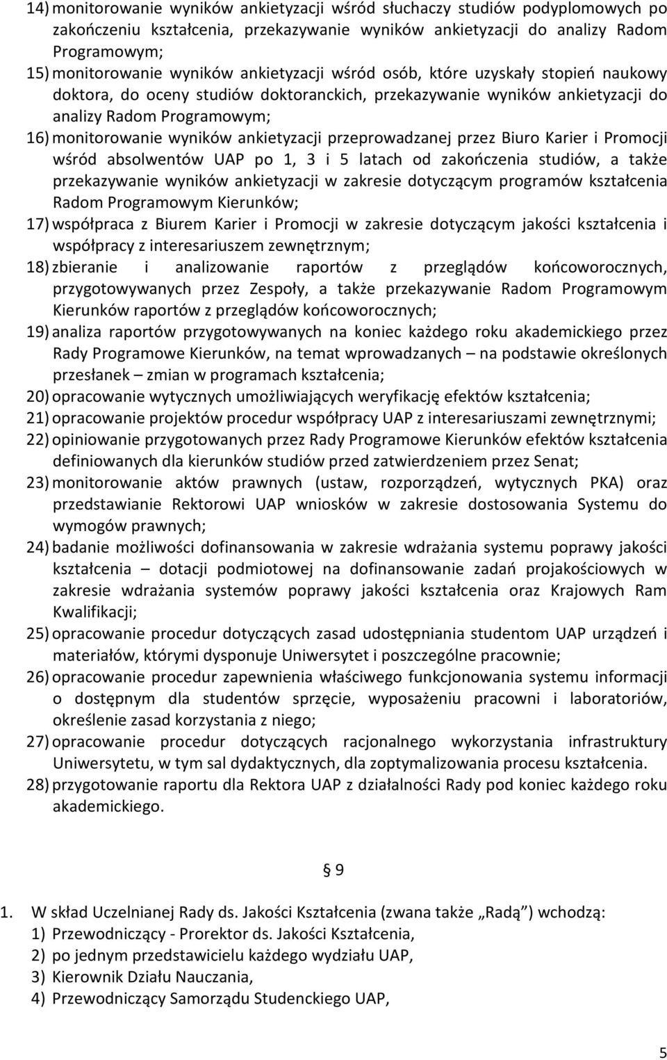 ankietyzacji przeprowadzanej przez Biuro Karier i Promocji wśród absolwentów UAP po 1, 3 i 5 latach od zakończenia studiów, a także przekazywanie wyników ankietyzacji w zakresie dotyczącym programów