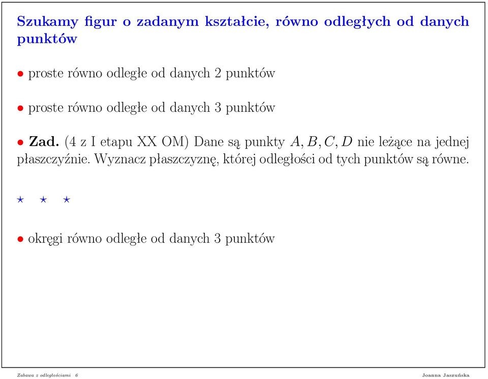 (4 z I etapu XX OM) Dane są punkty A, B, C, D nie leżące na jednej płaszczyźnie.