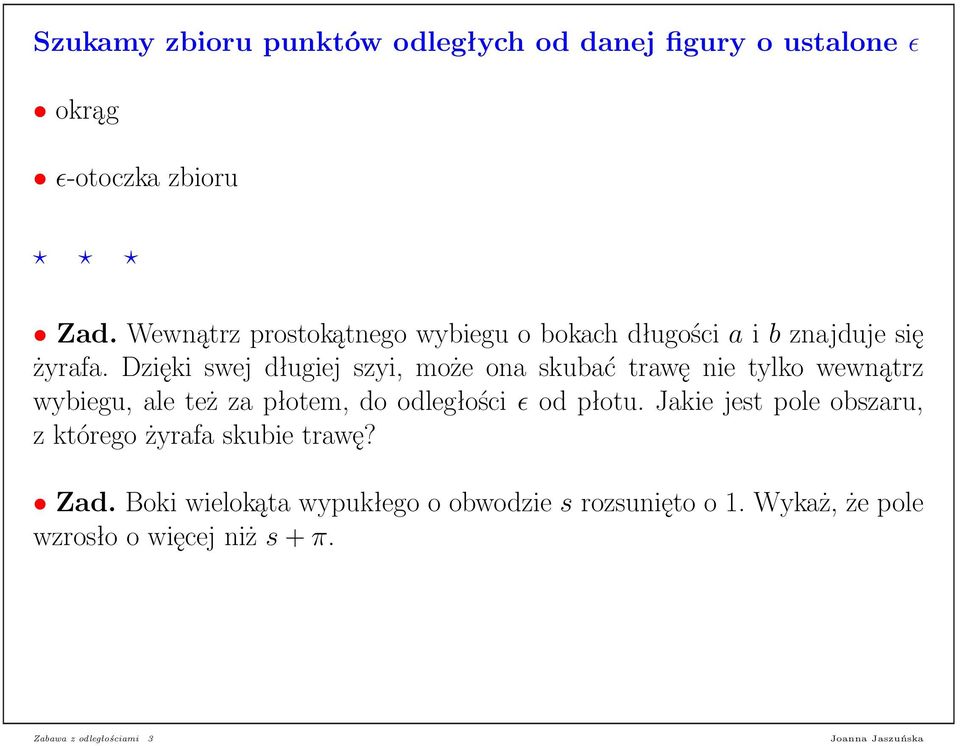 Dzięki swej długiej szyi, może ona skubać trawę nie tylko wewnątrz wybiegu, ale też za płotem, do odległości ɛ od płotu.