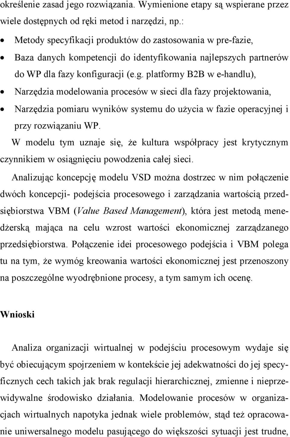 racji (e.g. platformy B2B w e-handlu), Narzędzia modelowania procesów w sieci dla fazy projektowania, Narzędzia pomiaru wyników systemu do uŝycia w fazie operacyjnej i przy rozwiązaniu WP.