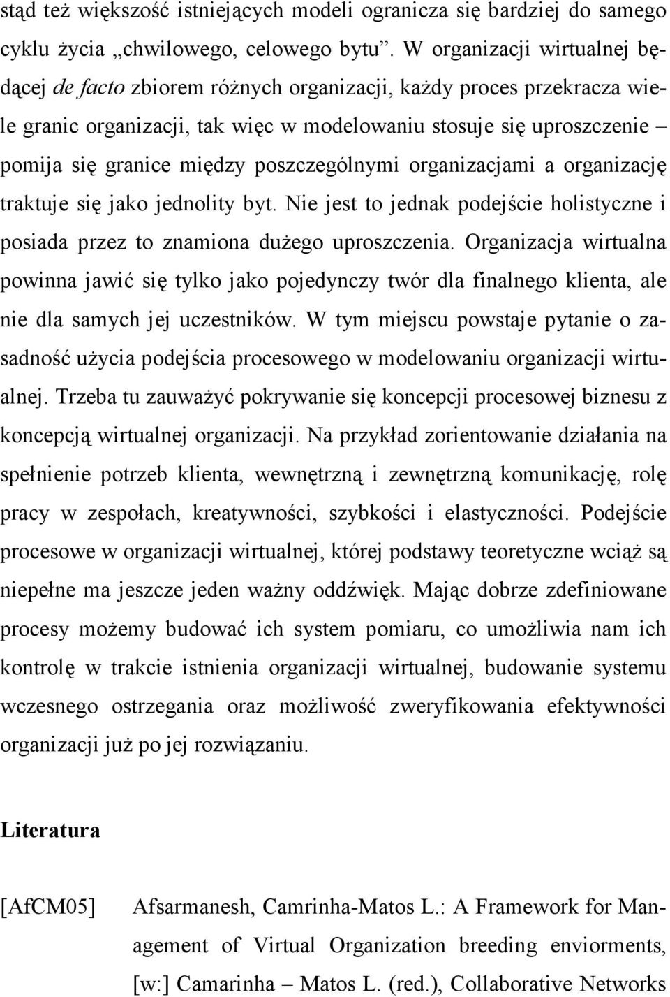 poszczególnymi organizacjami a organizację traktuje się jako jednolity byt. Nie jest to jednak podejście holistyczne i posiada przez to znamiona duŝego uproszczenia.