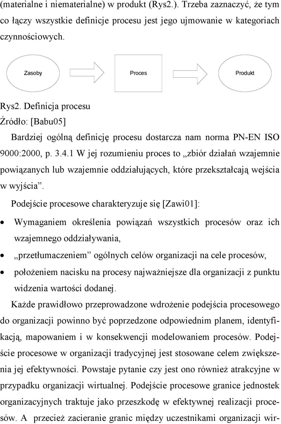 1 W jej rozumieniu proces to zbiór działań wzajemnie powiązanych lub wzajemnie oddziałujących, które przekształcają wejścia w wyjścia.