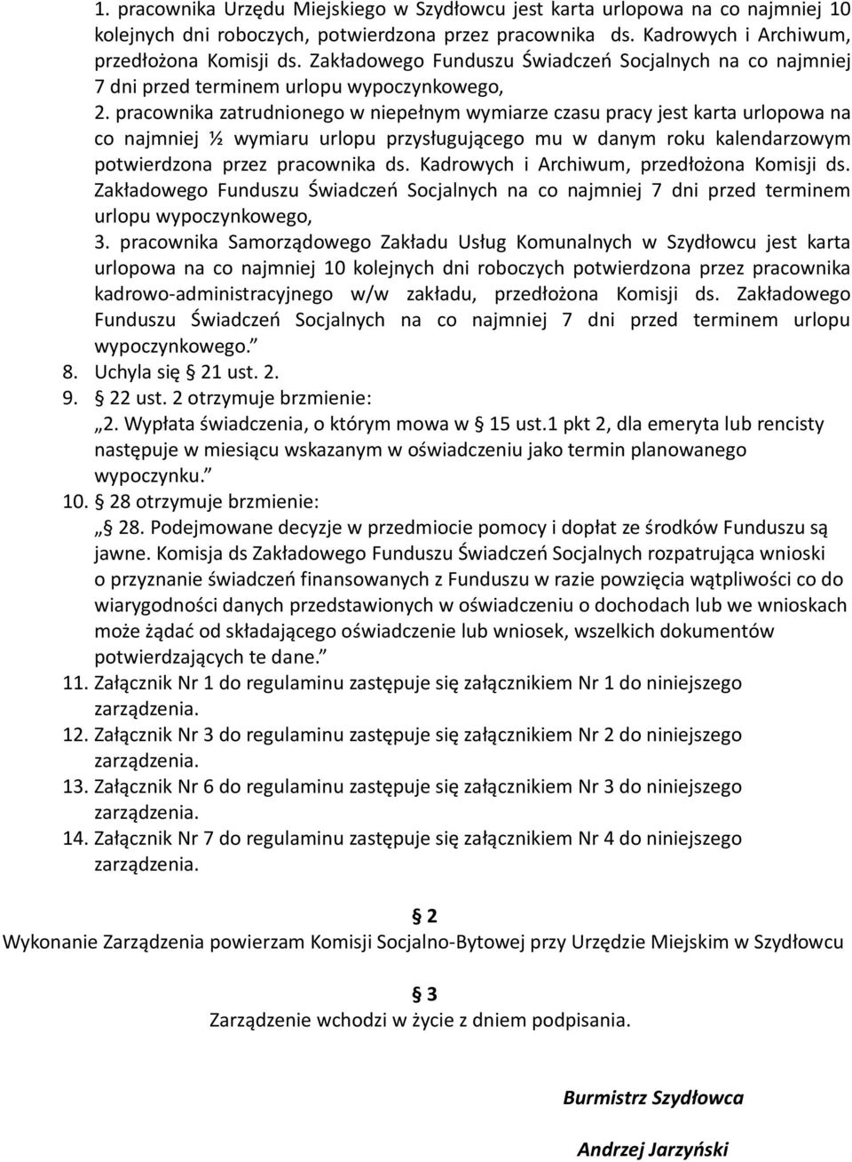 pracownika zatrudnionego w niepełnym wymiarze czasu pracy jest karta urlopowa na co najmniej ½ wymiaru urlopu przysługującego mu w danym roku kalendarzowym potwierdzona przez pracownika ds.