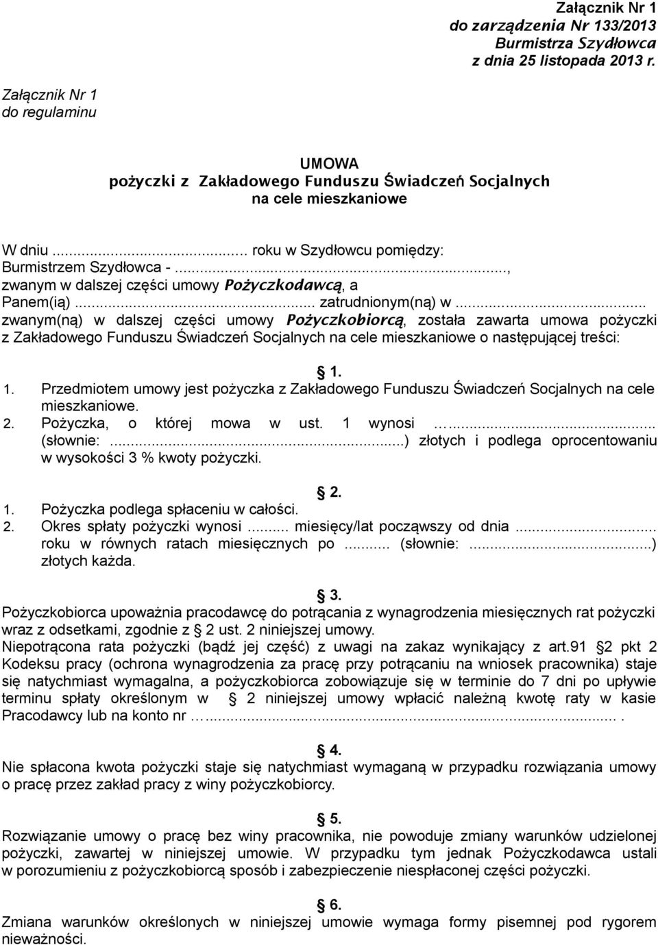 .. zwanym(ną) w dalszej części umowy Pożyczkobiorc ą, została zawarta umowa pożyczki z Zakładowego Funduszu Świadczeń Socjalnych na cele mieszkaniowe o następującej treści: 1.