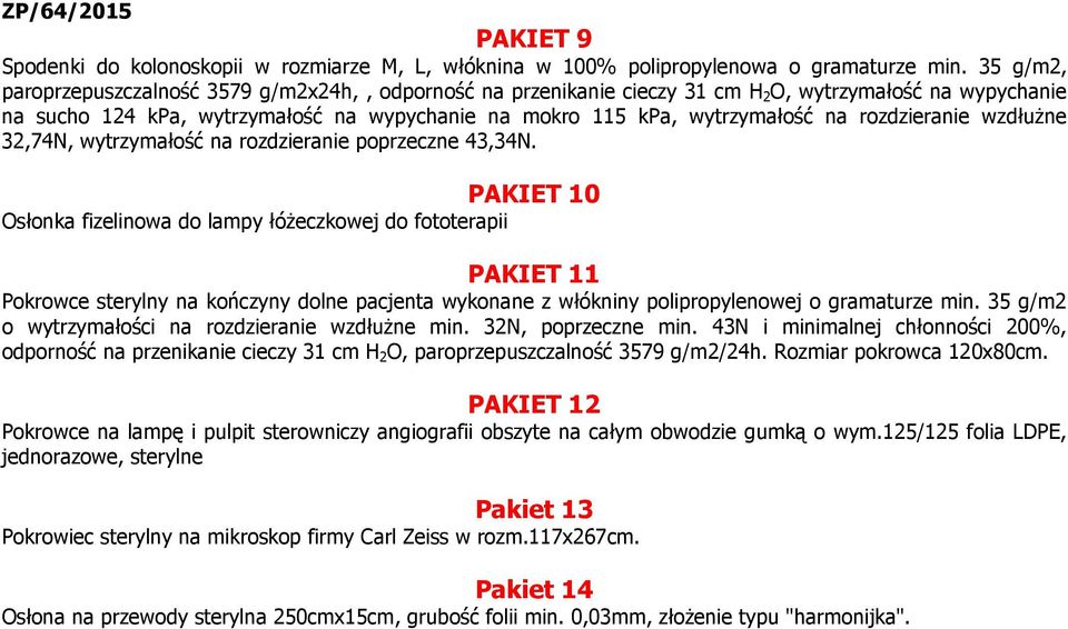 rozdzieranie wzdłuŝne 32,74N, wytrzymałość na rozdzieranie poprzeczne 43,34N.