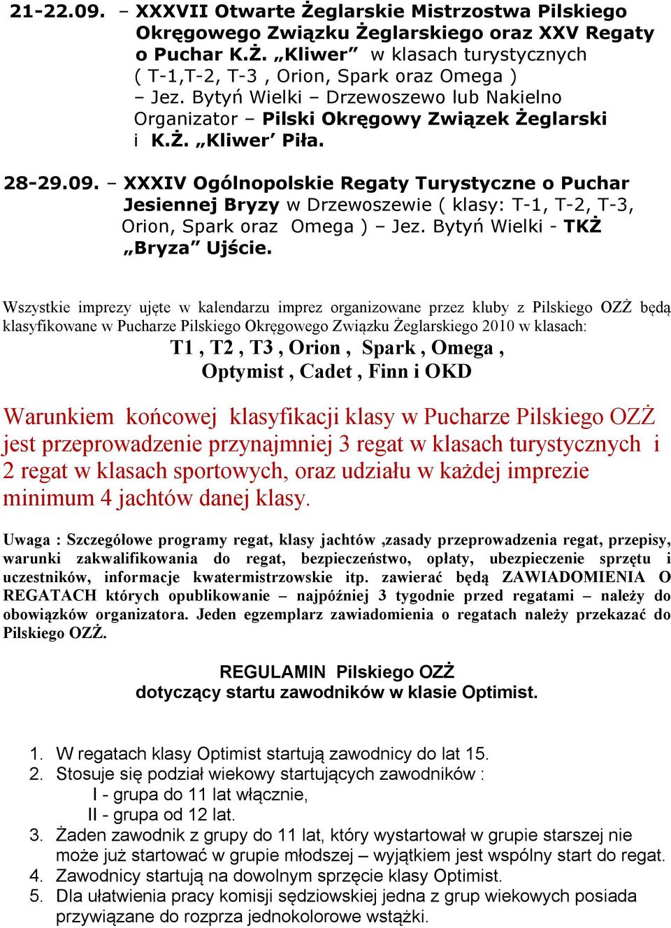 XXXIV Ogólnopolskie Regaty Turystyczne o Puchar Jesiennej Bryzy w Drzewoszewie ( klasy: T-1, T-2, T-3, Orion, Spark oraz Omega ) Jez. Bytyń Wielki - TKŻ Bryza Ujście.