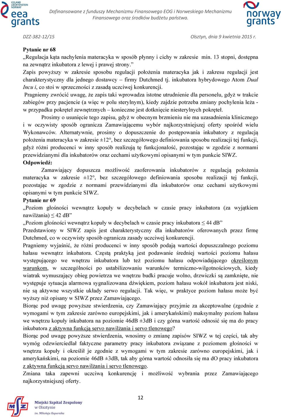 inkubatora hybrydowego Atom Dual Incu i, co stoi w sprzeczności z zasadą uczciwej konkurencji.