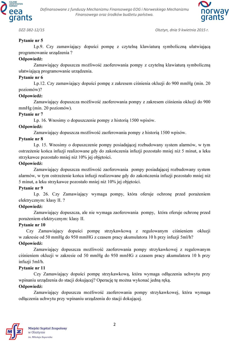 Czy zamawiający dopuści pompę z zakresem ciśnienia okluzji do 900 mmhg (min. 20 poziomów)? Zamawiający dopuszcza możliwość zaoferowania pompy z zakresem ciśnienia okluzji do 900 mmhg (min.
