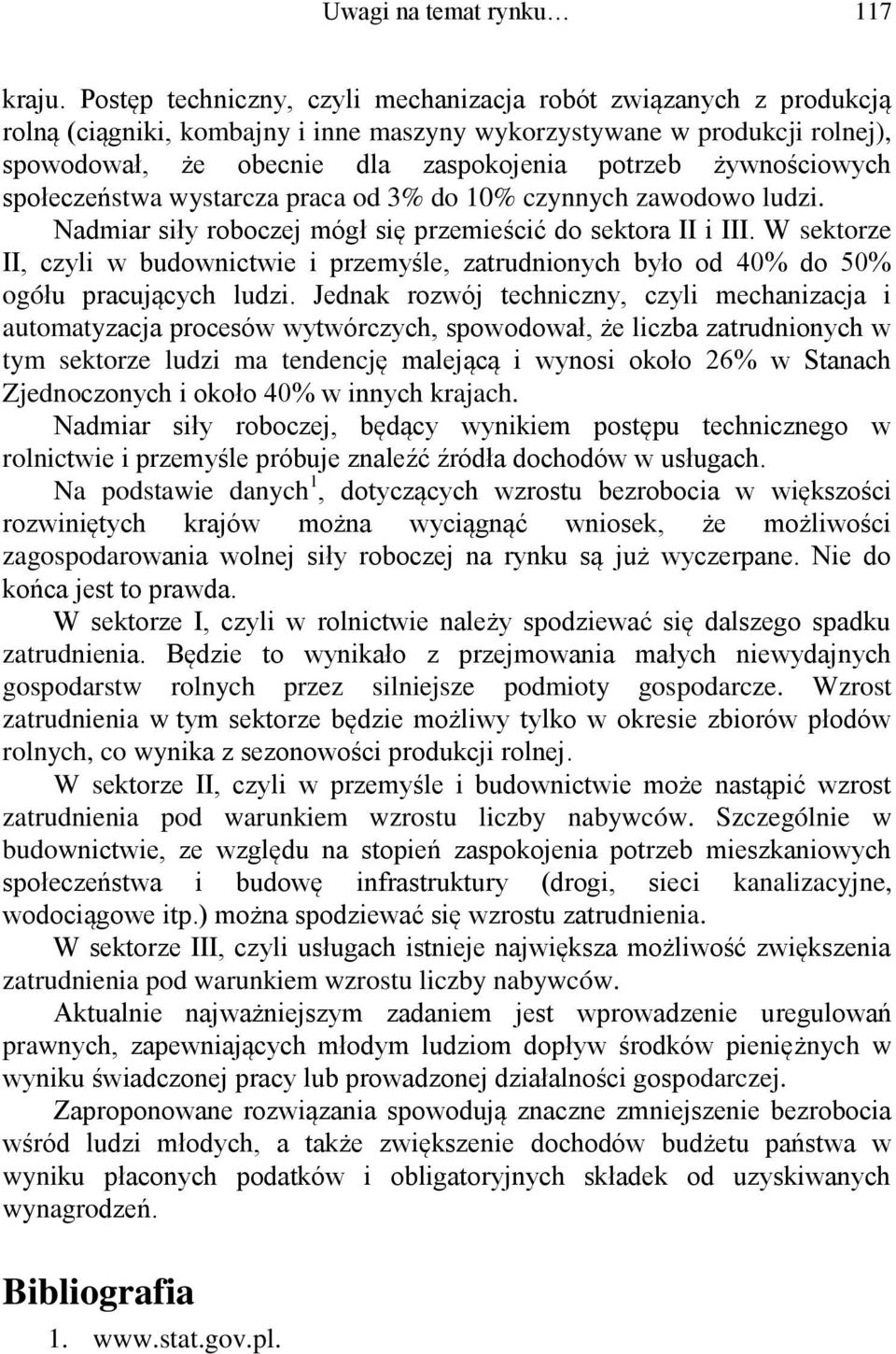 żywnościowych społeczeństwa wystarcza praca od 3% do 10% czynnych zawodowo ludzi. Nadmiar siły roboczej mógł się przemieścić do sektora II i III.