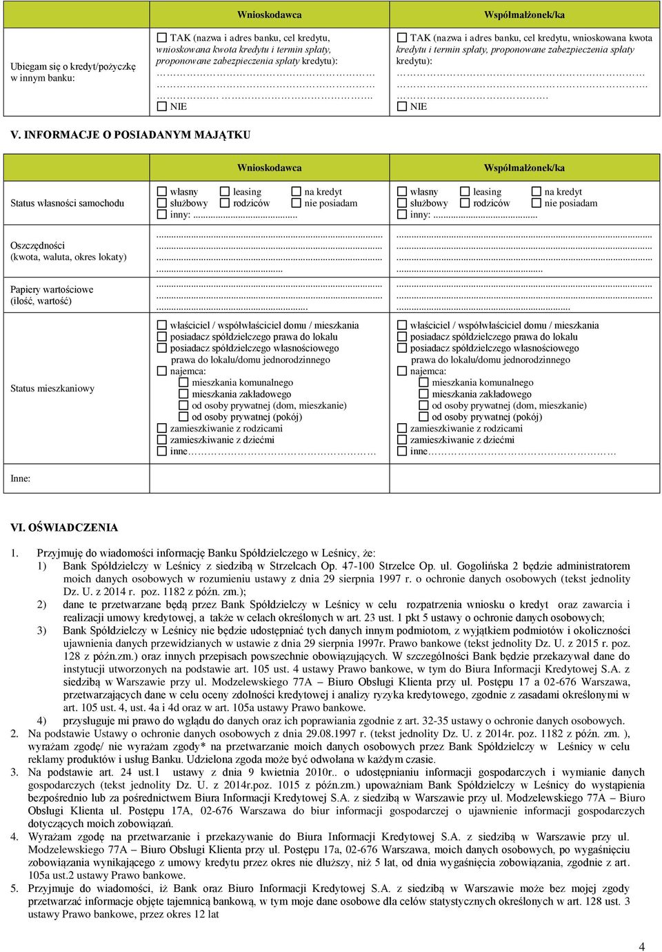 INFORMACJE O POSIADANYM MAJĄTKU Status własności samochodu Oszczędności (kwota, waluta, okres lokaty) Papiery wartościowe (ilość, wartość) Status mieszkaniowy własny leasing na kredyt służbowy