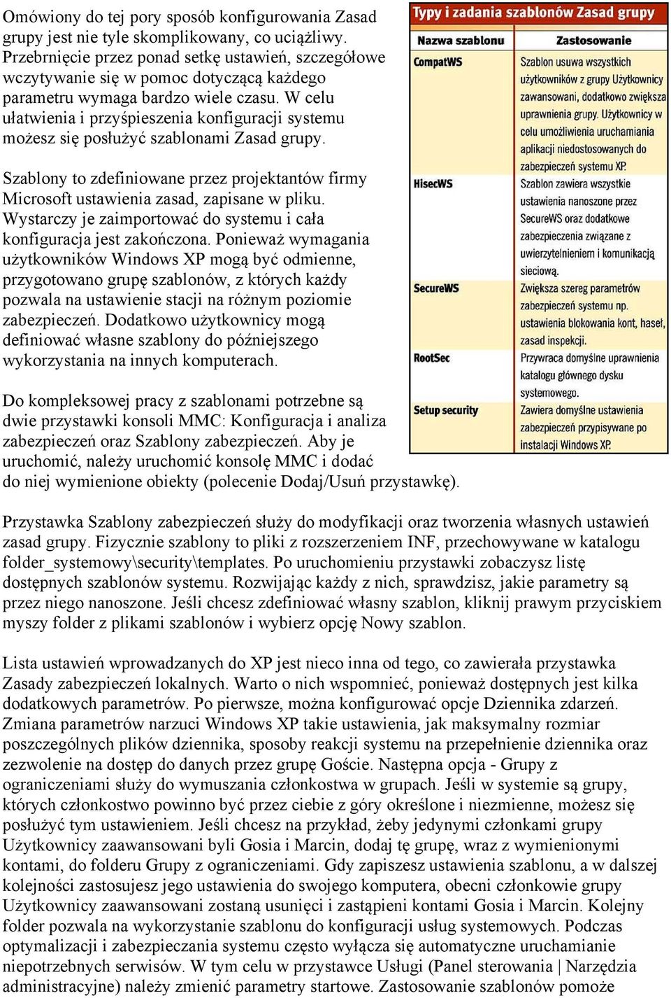 W celu ułatwienia i przyśpieszenia konfiguracji systemu możesz się posłużyć szablonami Zasad grupy. Szablony to zdefiniowane przez projektantów firmy Microsoft ustawienia zasad, zapisane w pliku.