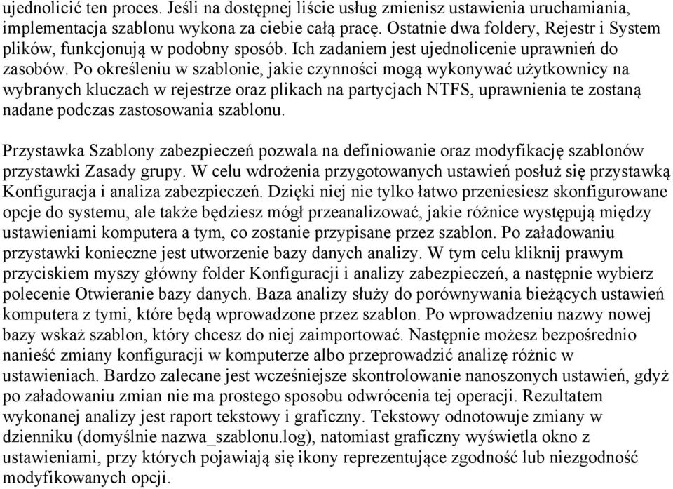 Po określeniu w szablonie, jakie czynności mogą wykonywać użytkownicy na wybranych kluczach w rejestrze oraz plikach na partycjach NTFS, uprawnienia te zostaną nadane podczas zastosowania szablonu.