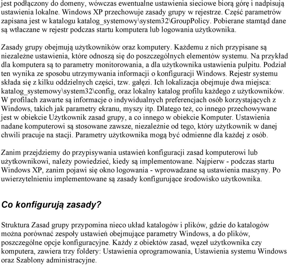 Zasady grupy obejmują użytkowników oraz komputery. Każdemu z nich przypisane są niezależne ustawienia, które odnoszą się do poszczególnych elementów systemu.