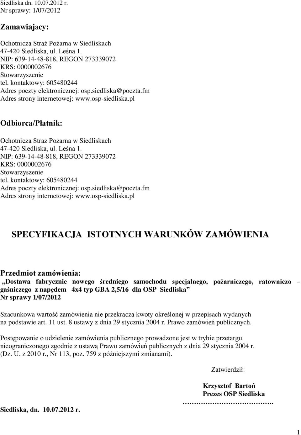 pl Odbiorca/Płatnik: Ochotnicza Straż Pożarna w Siedliskach 47-420 Siedliska, ul. Leśna 1.