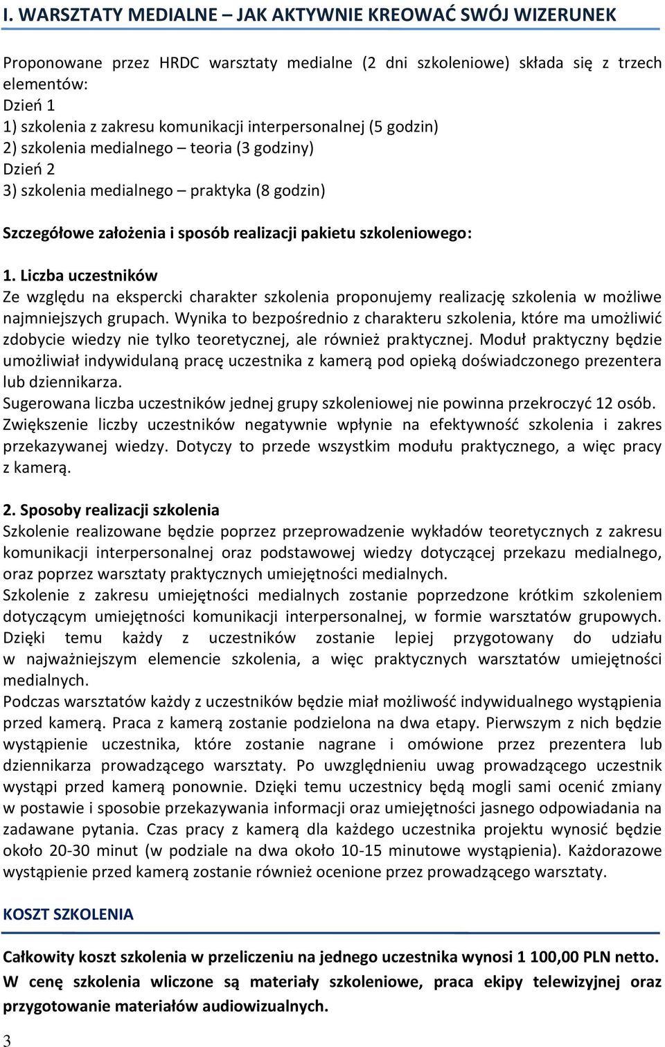 Liczba uczestników Ze względu na ekspercki charakter szkolenia proponujemy realizację szkolenia w możliwe najmniejszych grupach.