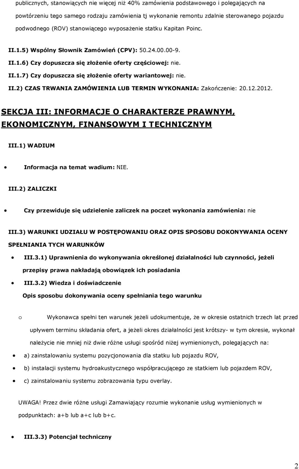II.2) CZAS TRWANIA ZAMÓWIENIA LUB TERMIN WYKONANIA: Zakończenie: 20.12.2012. SEKCJA III: INFORMACJE O CHARAKTERZE PRAWNYM, EKONOMICZNYM, FINANSOWYM I TECHNICZNYM III.