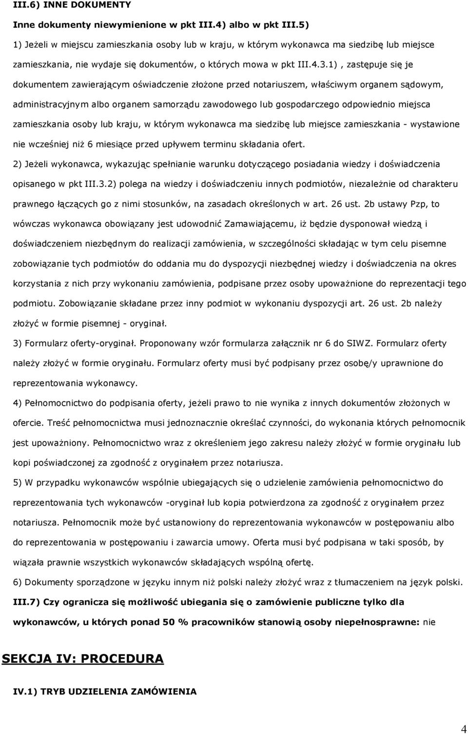 1), zastępuje się je dokumentem zawierającym oświadczenie złożone przed notariuszem, właściwym organem sądowym, administracyjnym albo organem samorządu zawodowego lub gospodarczego odpowiednio