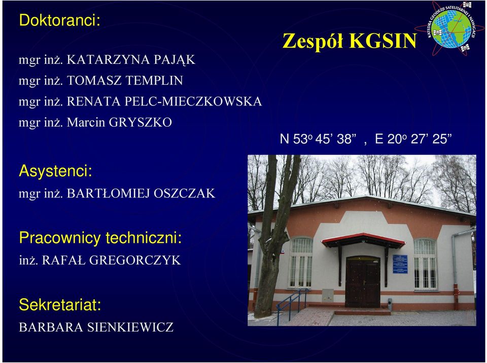 Marcin GRYSZKO Zespół KGSIN N 53 o 45 38, E 20 o 27 25 Asystenci: