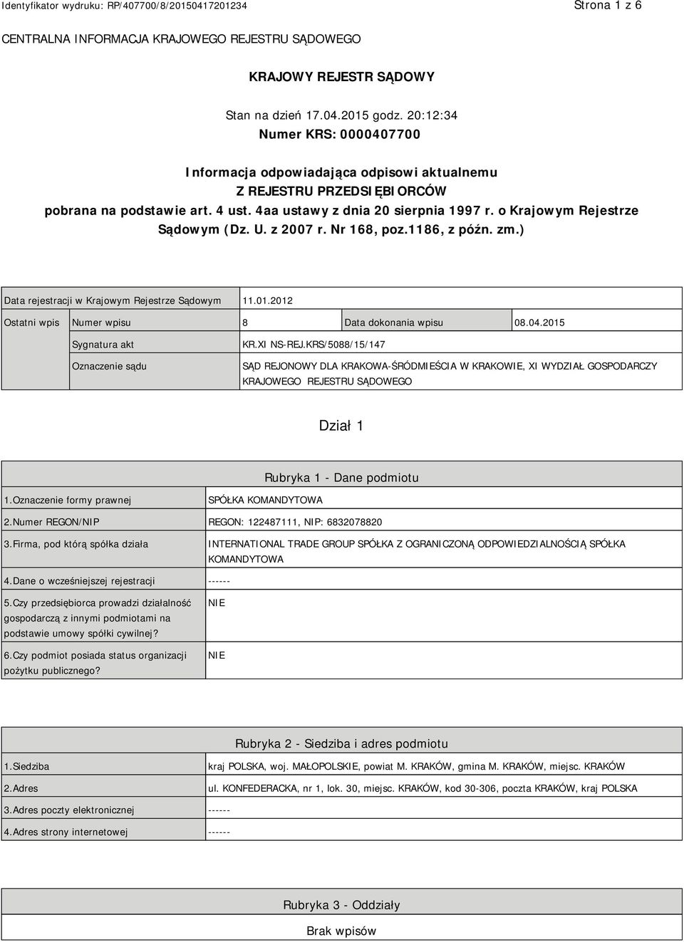 o Krajowym Rejestrze Sądowym (Dz. U. z 2007 r. Nr 168, poz.1186, z późn. zm.) Data rejestracji w Krajowym Rejestrze Sądowym 11.01.2012 Ostatni wpis Numer wpisu 8 Data dokonania wpisu 08.04.