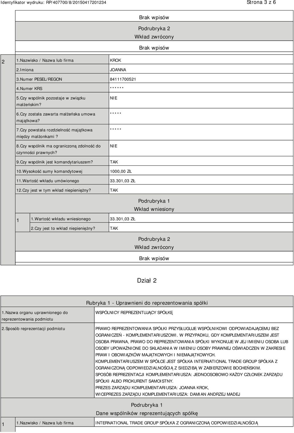 Wartość wkładu umówionego 12.Czy jest w tym wkład niepieniężny? TAK 1000,00 ZŁ 33.301,03 ZŁ TAK 1 1.Wartość wkładu wniesionego 33.301,03 ZŁ Podrubryka 1 Wkład wniesiony 2.