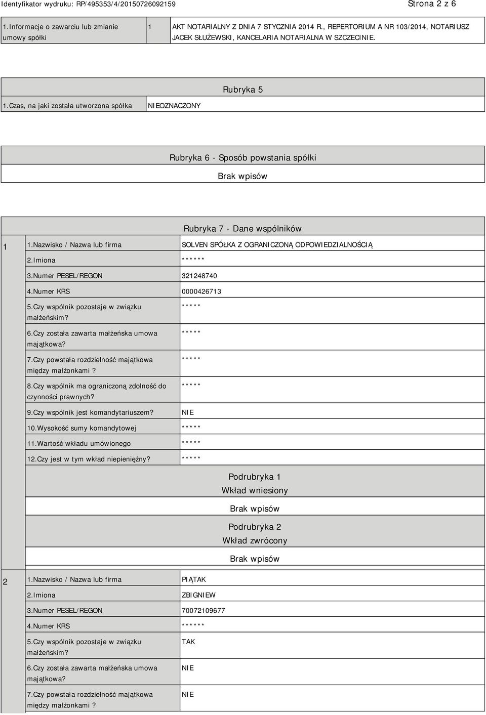 Nazwisko / Nazwa lub firma SOLVEN SPÓŁKA Z OGRANICZONĄ ODPOWIEDZIALNOŚCIĄ 2.Imiona * 3.Numer PESEL/REGON 321248740 4.Numer KRS 0000426713 5.Czy wspólnik pozostaje w związku małżeńskim? 6.