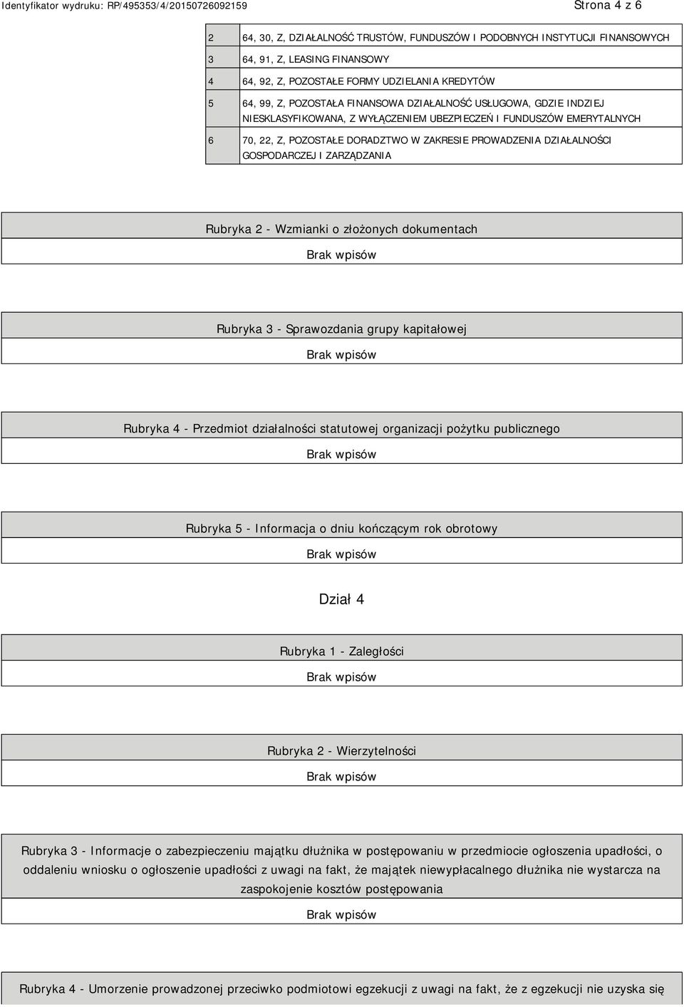 ZARZĄDZANIA Rubryka 2 - Wzmianki o złożonych dokumentach Rubryka 3 - Sprawozdania grupy kapitałowej Rubryka 4 - Przedmiot działalności statutowej organizacji pożytku publicznego Rubryka 5 -