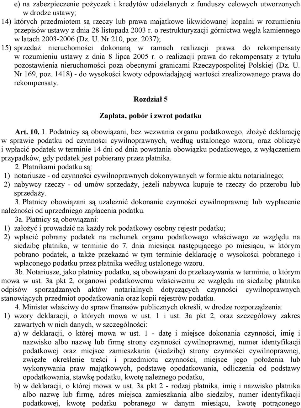 2037); 15) sprzedaŝ nieruchomości dokonaną w ramach realizacji prawa do rekompensaty w rozumieniu ustawy z dnia 8 lipca 2005 r.