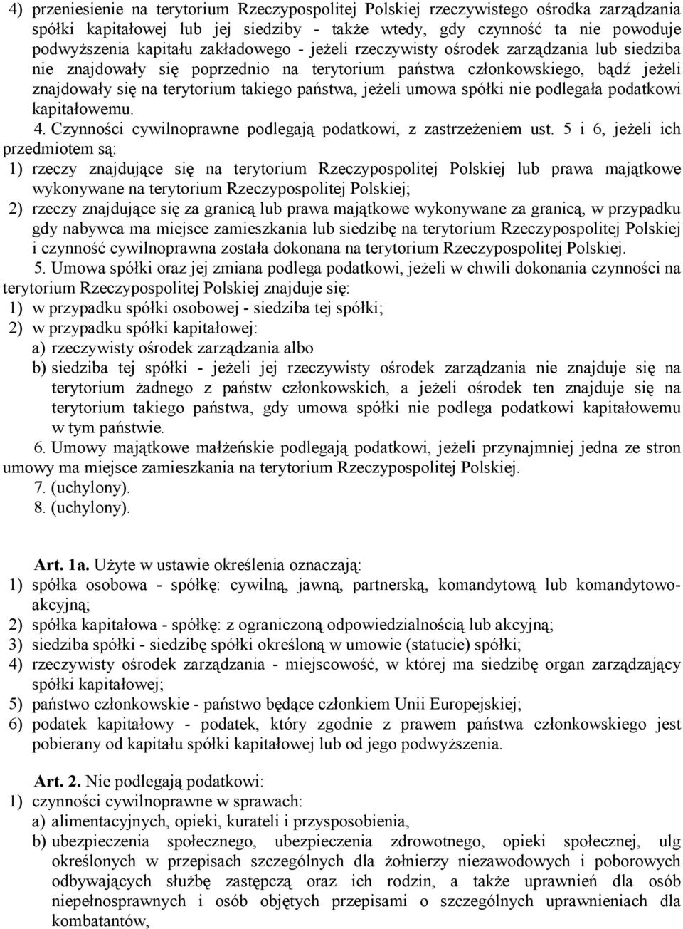 umowa spółki nie podlegała podatkowi kapitałowemu. 4. Czynności cywilnoprawne podlegają podatkowi, z zastrzeŝeniem ust.