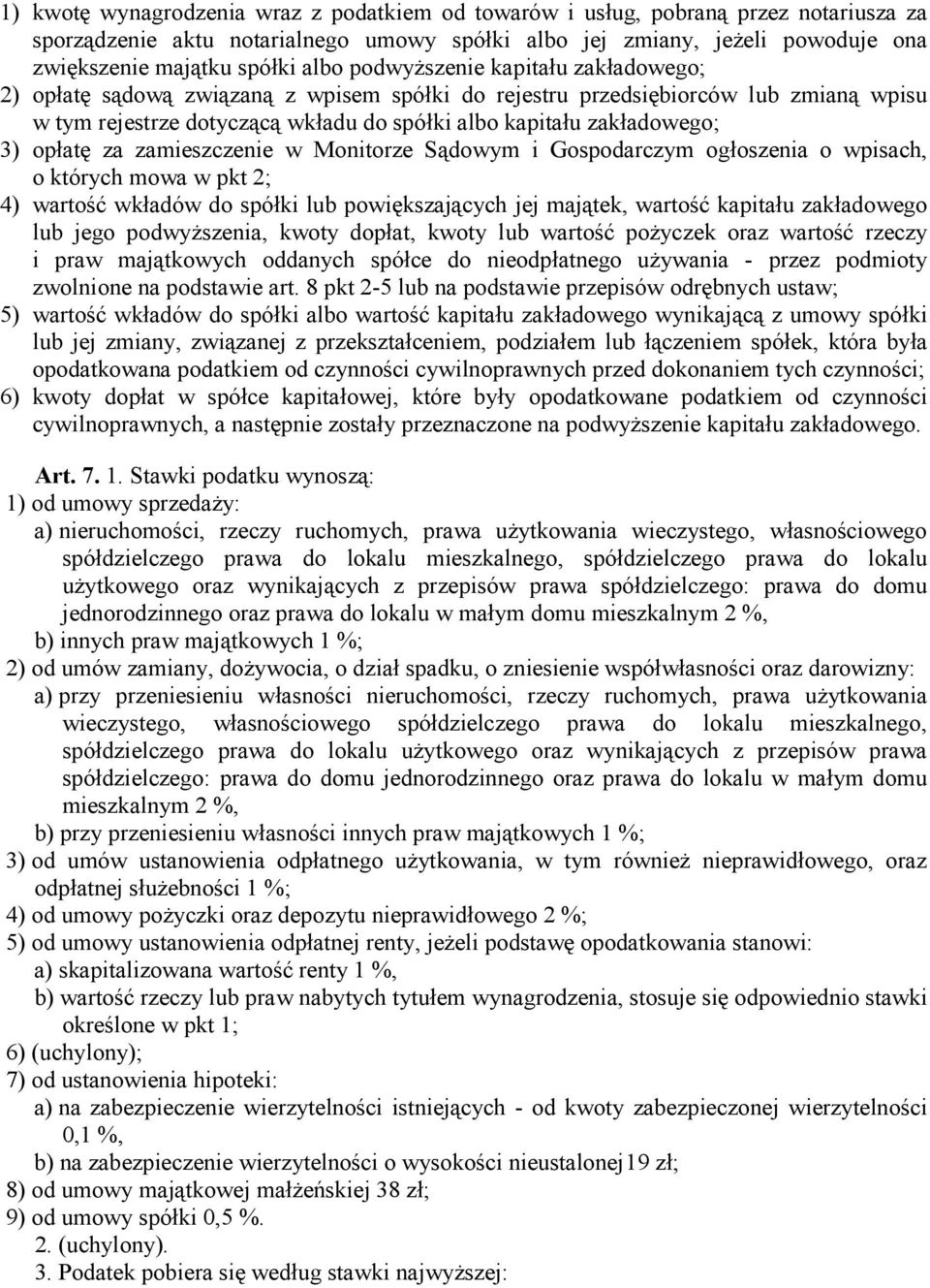 opłatę za zamieszczenie w Monitorze Sądowym i Gospodarczym ogłoszenia o wpisach, o których mowa w pkt 2; 4) wartość wkładów do spółki lub powiększających jej majątek, wartość kapitału zakładowego lub