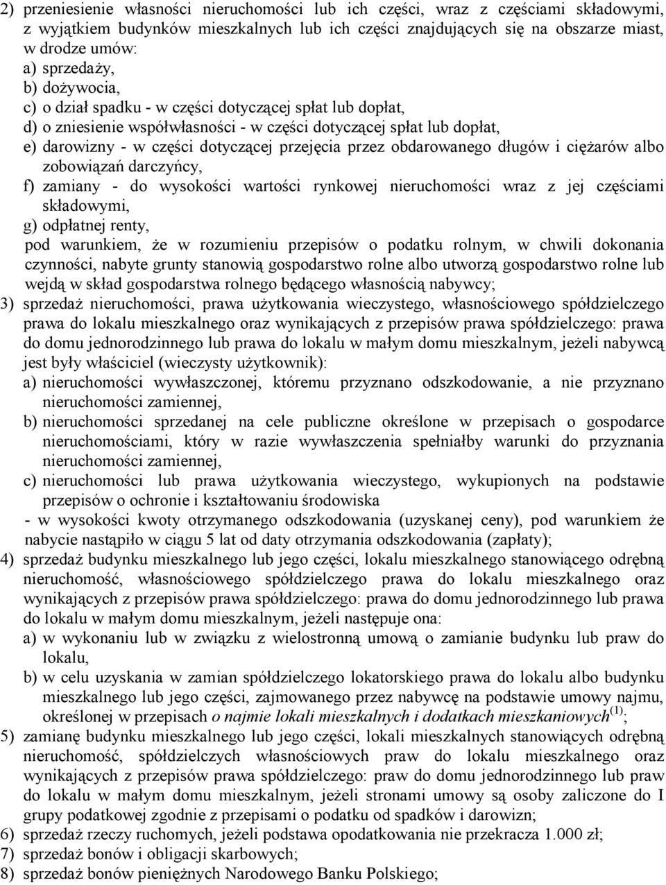 obdarowanego długów i cięŝarów albo zobowiązań darczyńcy, f) zamiany - do wysokości wartości rynkowej nieruchomości wraz z jej częściami składowymi, g) odpłatnej renty, pod warunkiem, Ŝe w rozumieniu