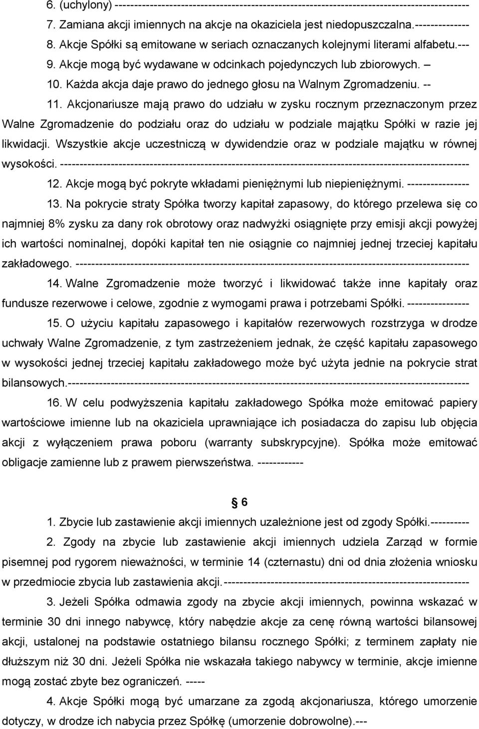 Każda akcja daje prawo do jednego głosu na Walnym Zgromadzeniu. -- 11.