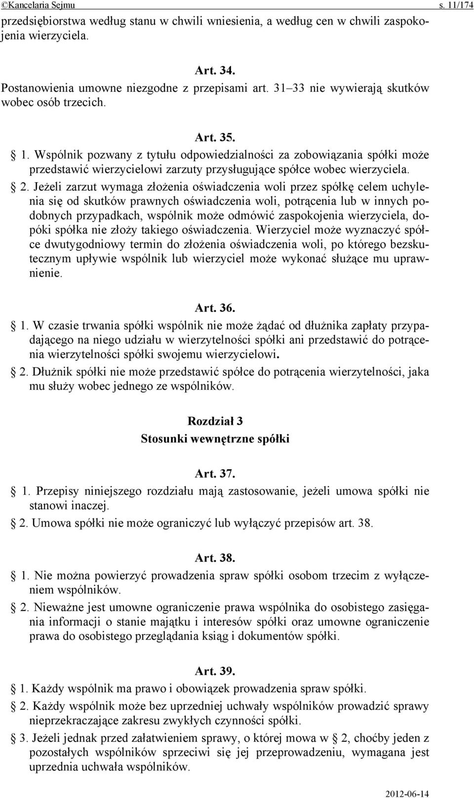 Wspólnik pozwany z tytułu odpowiedzialności za zobowiązania spółki może przedstawić wierzycielowi zarzuty przysługujące spółce wobec wierzyciela. 2.