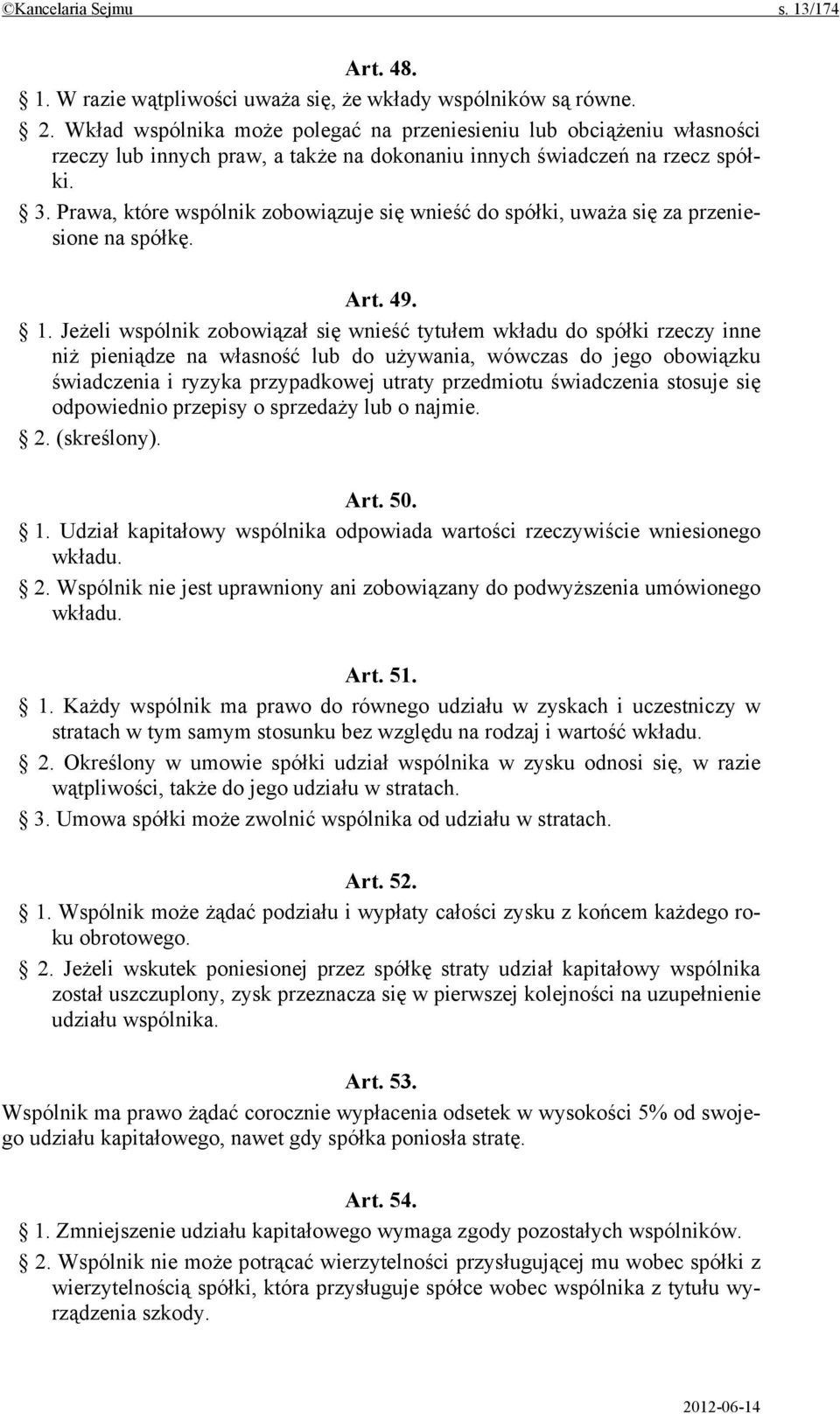 Prawa, które wspólnik zobowiązuje się wnieść do spółki, uważa się za przeniesione na spółkę. Art. 49. 1.