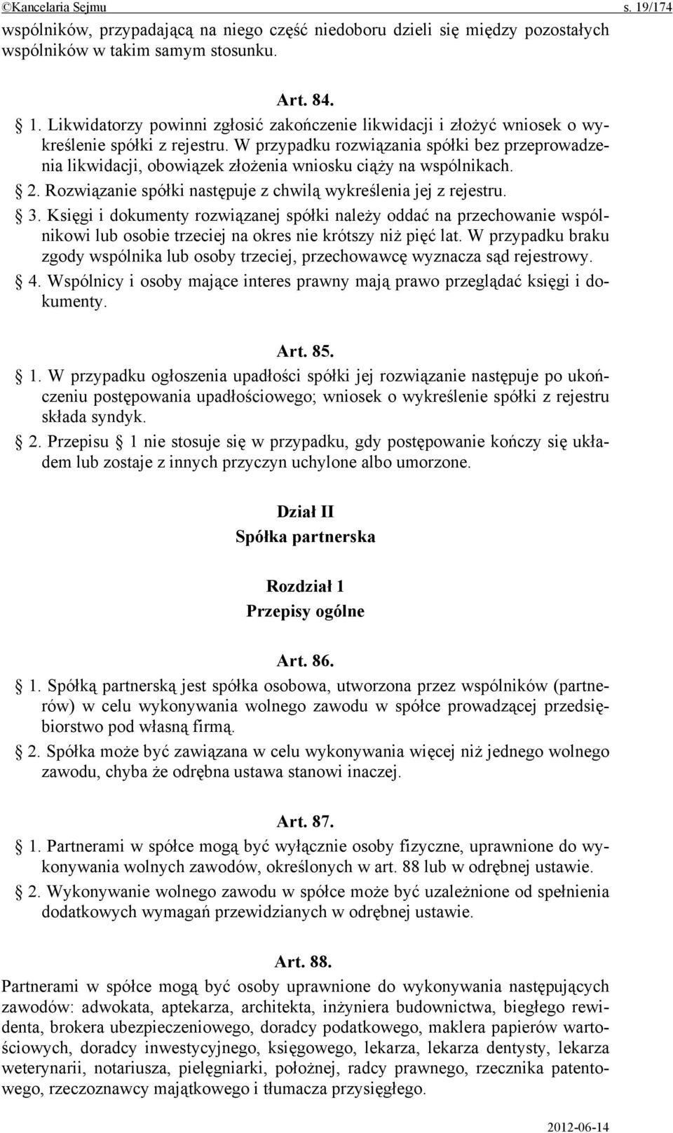 Księgi i dokumenty rozwiązanej spółki należy oddać na przechowanie wspólnikowi lub osobie trzeciej na okres nie krótszy niż pięć lat.